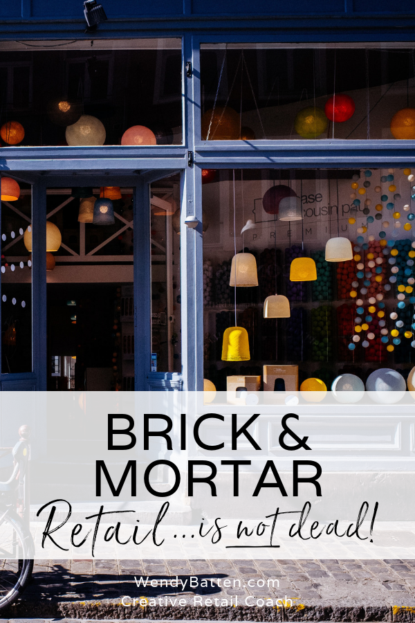 Brick and Mortar Creative Retail is Not Dead by Wendy Batten - this is what's working for successful shopkeepers