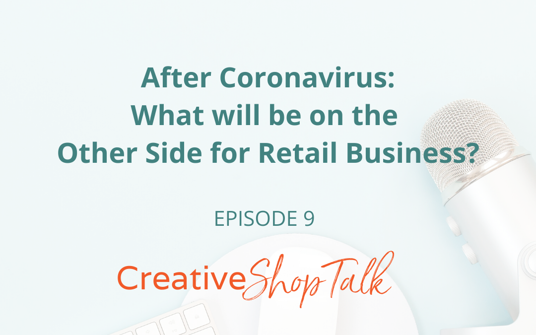 After Coronavirus … What will be on the Other Side for Retail Business_ Episode 9 Creative Shop Talk