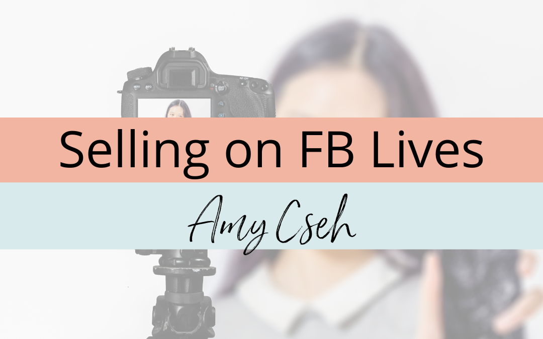 Selling on FB Lives with Amy Cseh