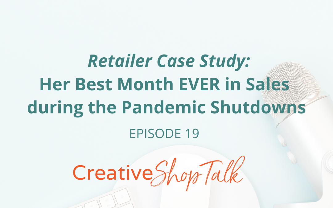 What’s Possible: She Had Her Best Month EVER in Sales during the Pandemic Shutdowns  (A Retailer Case Study) | Episode 19