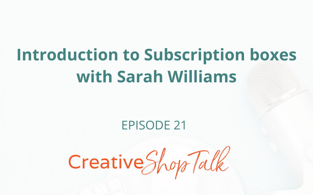 Introduction to Subscription boxes with Sarah Williams | Episode 21