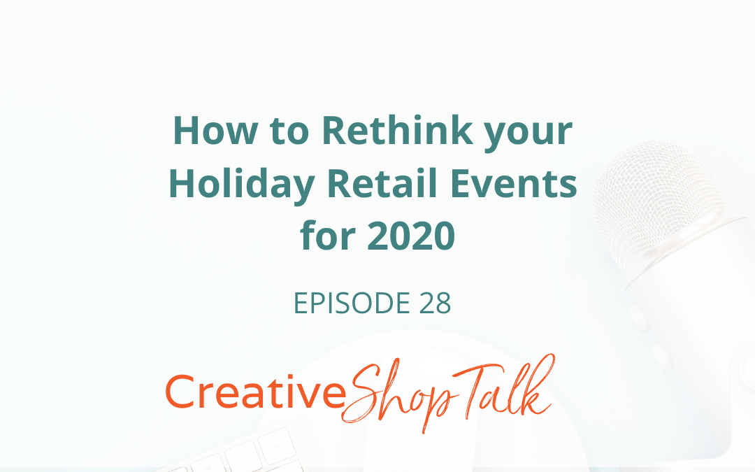 How to Rethink your Holiday Retail Events for 2020 | Episode 28