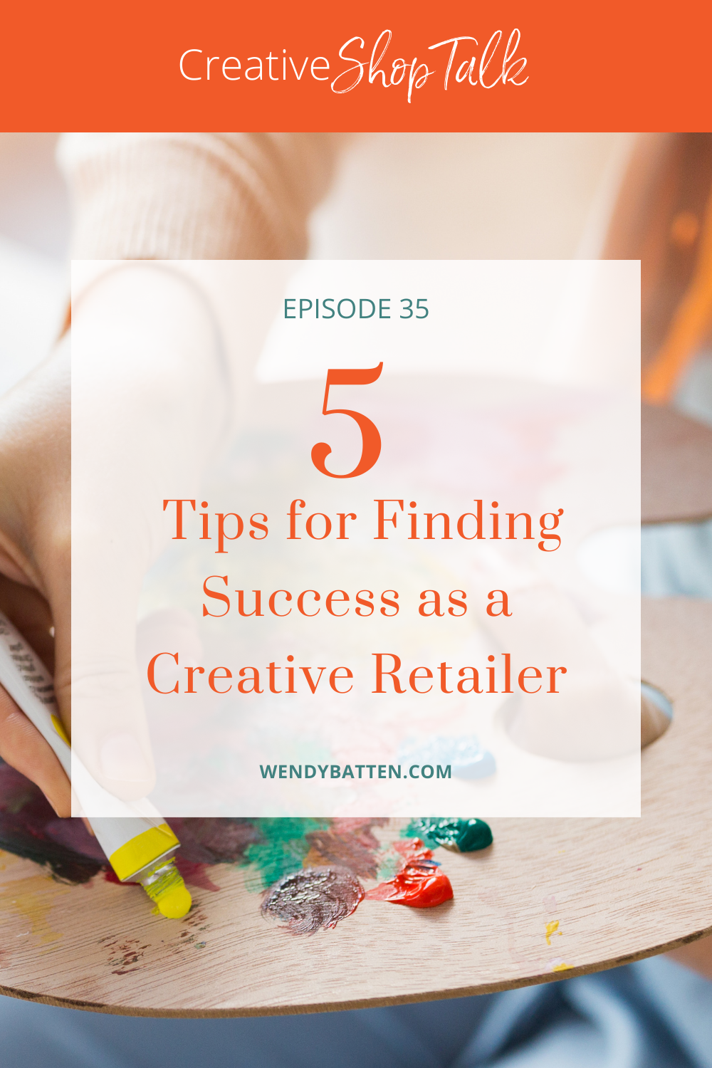 5 Tips for Finding Success as a Creative Retailer Wendy Batten Creative Shop Talk Episode 34