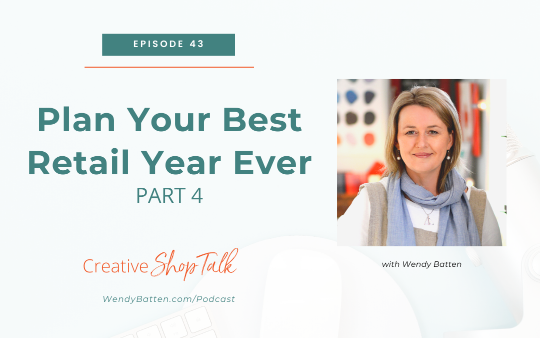 Plan Your Best Retail Year Ever (Part 4) | Episode 43