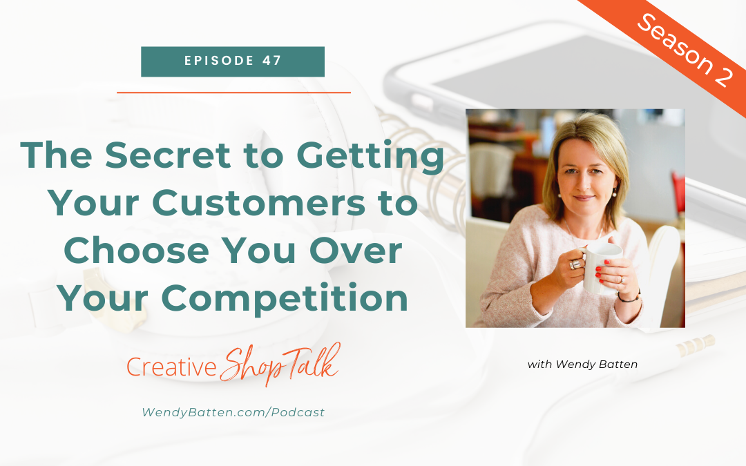 The Secret to Getting Your Customers to Choose You Over Your Competition | Episode 47