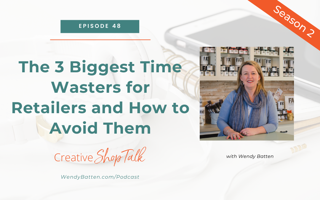 The 3 Biggest Time Wasters for Retailers and How to Avoid Them | Episode 48