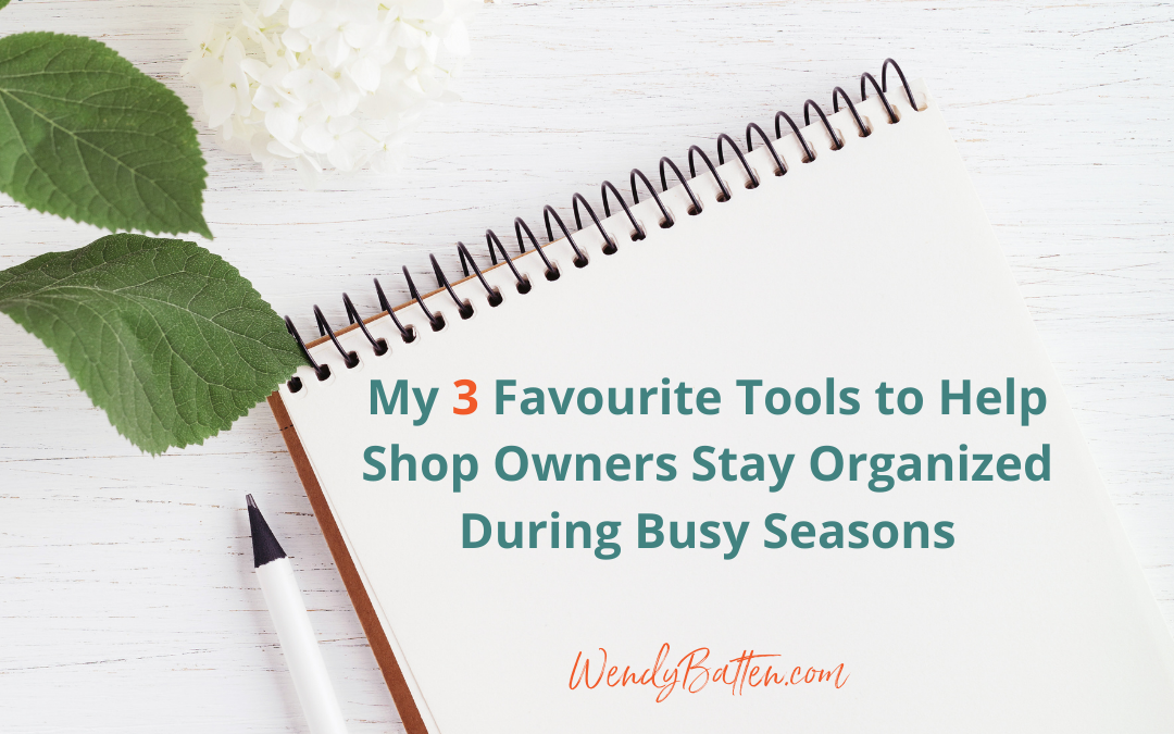 My 3 Favourite Tools To Help Shop Owners Stay Organized During Busy Seasons