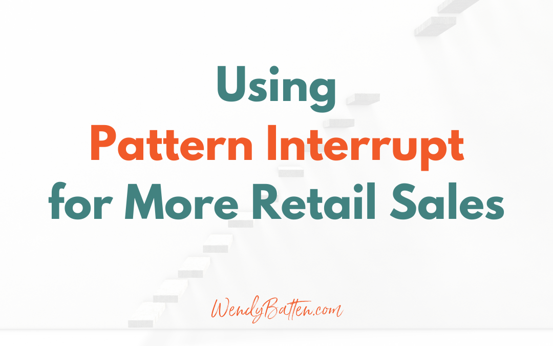 Marketing tip: Use Pattern Interrupt for More Retail Sales