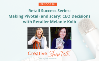 Retailer Success Series: Making Pivotal (and scary) CEO Decisions with Retailer Melanie Kolb | Episode 88
