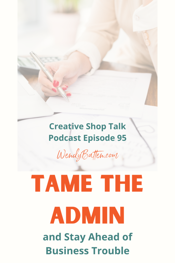 Creative Shop Talk Podcast | Wendy Batten | Tame the Admin and Stay Ahead of Business Trouble