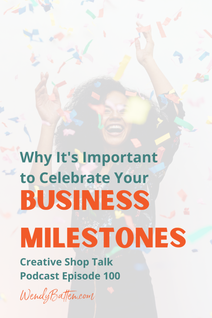 The Creative Shop Talk Podcast | Wendy Batten | Why It's Important To Celebrate Your Business Milestones