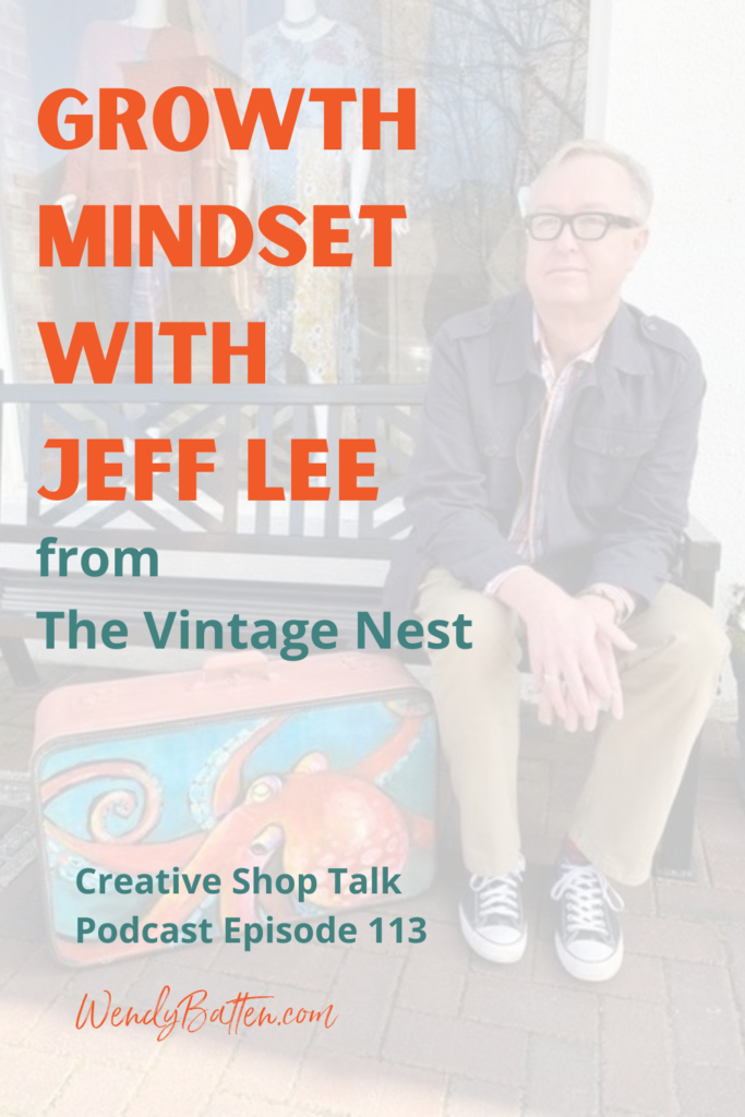 Creative Shop Talk | Wendy Batten | Growth Mindset with Jeff Lee from The Vintage Nest