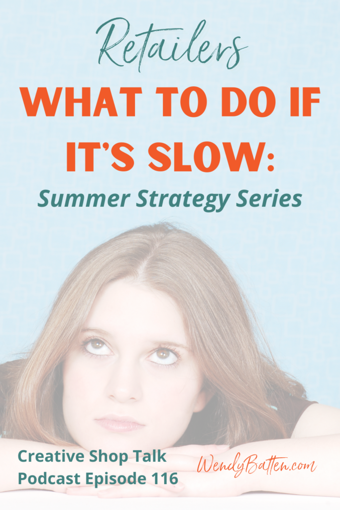Creative Shop Talk | Wendy Batten | What To Do If It's Slow: Summer Strategy Series