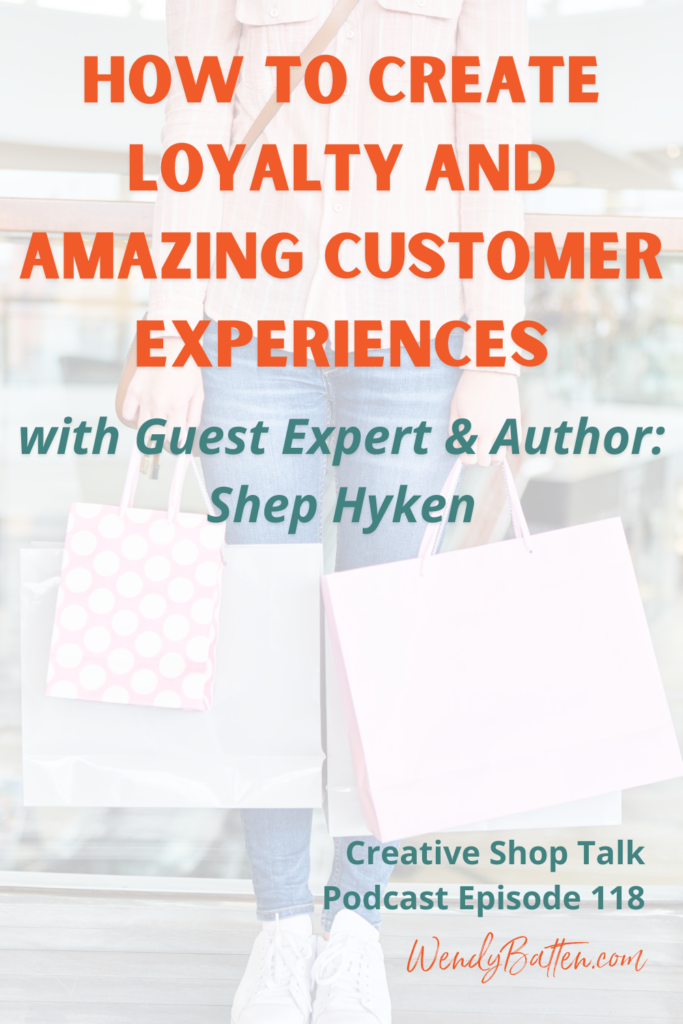 Creative Shop Talk | Wendy Batten | How To Create Loyalty and Amazing Customer Experiences with Guest Expert & Author: Shep Hyken
