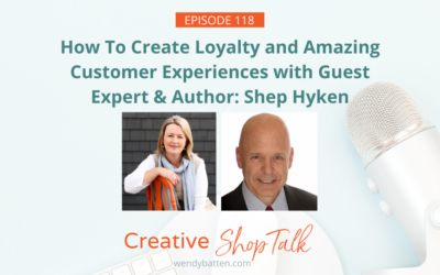 How To Create Loyalty and Amazing Customer Experiences with Guest Expert & Author: Shep Hyken | Episode 118