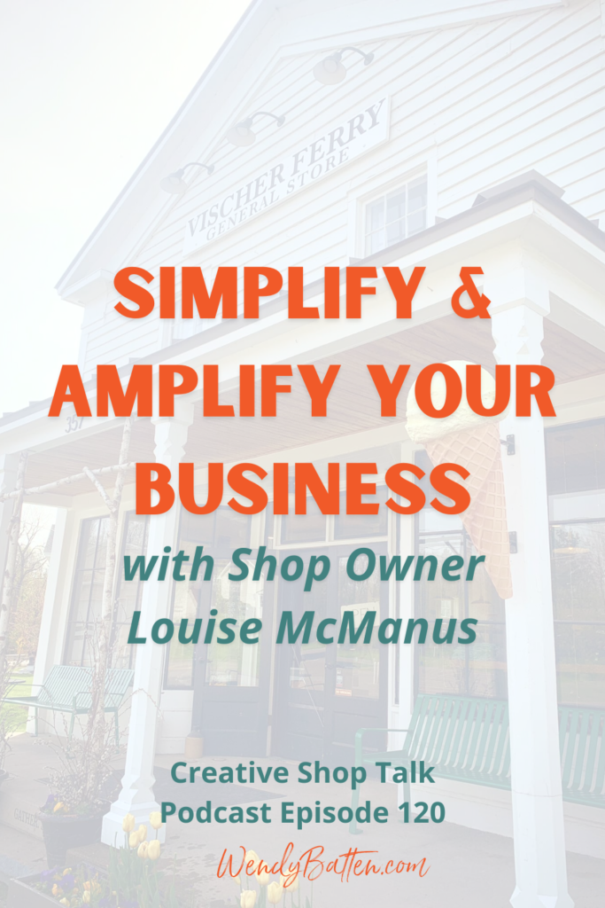 Creative Shop Talk | Wendy Batten | Simplifying & Amplifying Your Business with Shop Owner Louise McManus