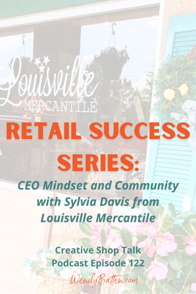 Creative Shop Talk | Wendy Batten | CEO Mindset and Community with Sylvia Davis from Louisville Mercantile