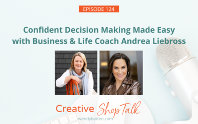 Confident Decision Making Made Easy with Business & Life Coach Andrea Liebross | Episode 124