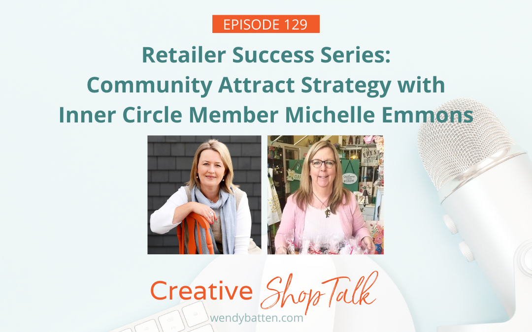 Retailer Success Series: Community Attract Strategy with Inner Circle Member Michelle Emmons | Episode 129