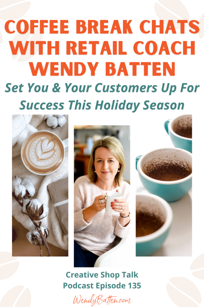 Coffee Break Chats with Retail Coach Wendy Batten | Set You & Your Customers Up For Success This Holiday Season