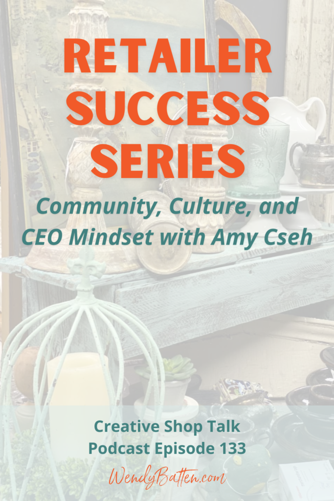 Creative Shop Talk | Wendy Batten | Retailer Success Series: Community, Culture, and CEO Mindset with Amy Cseh