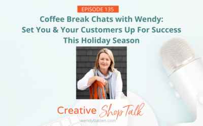 Coffee Break Chats with Wendy: Set You & Your Customers Up For Success This Holiday Season | Episode 135