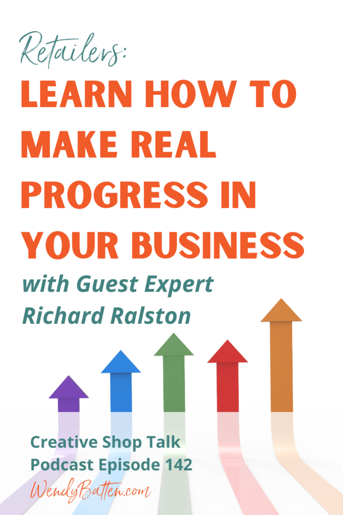 Creative Shop Talk | Wendy Batten | How to Make Real Progress in Your Business with Guest Expert Richard Ralston