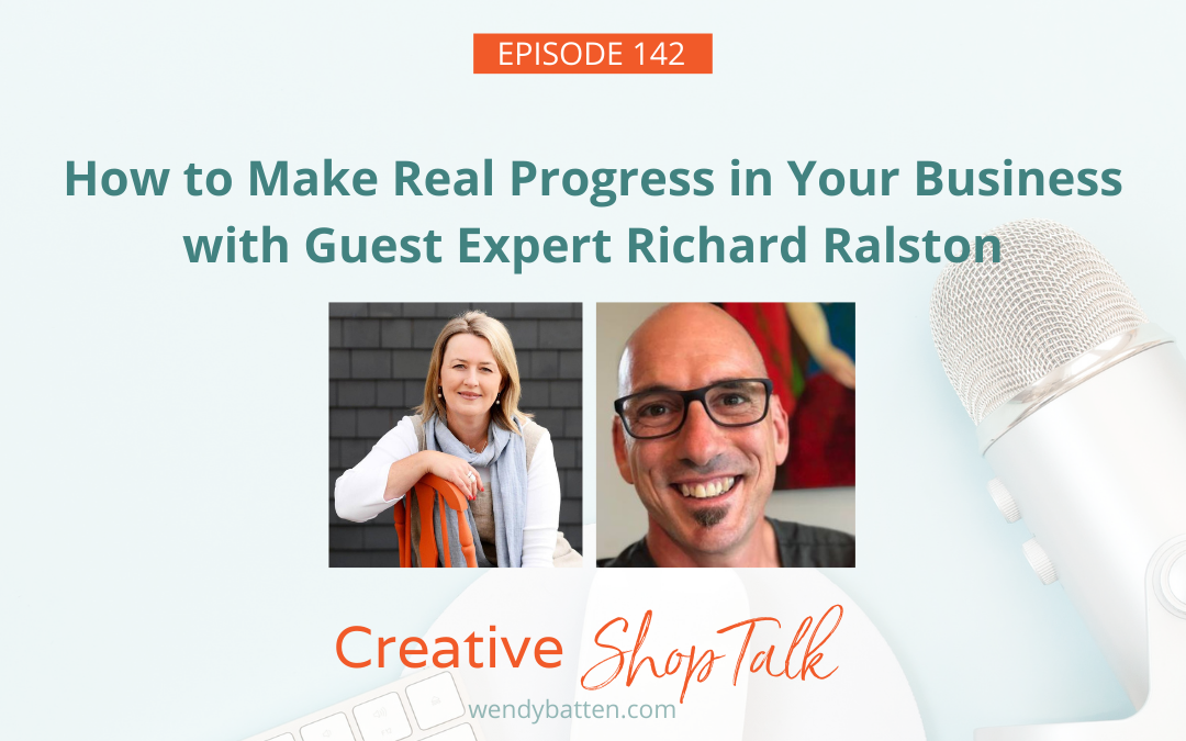 How to Make Real Progress in Your Business with Guest Expert Richard Ralston | Episode 142