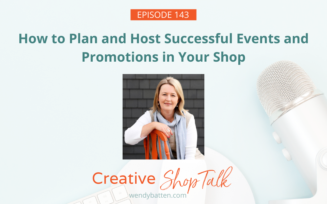 How to Plan and Host Successful Events and Promotions in Your Shop | Episode 143