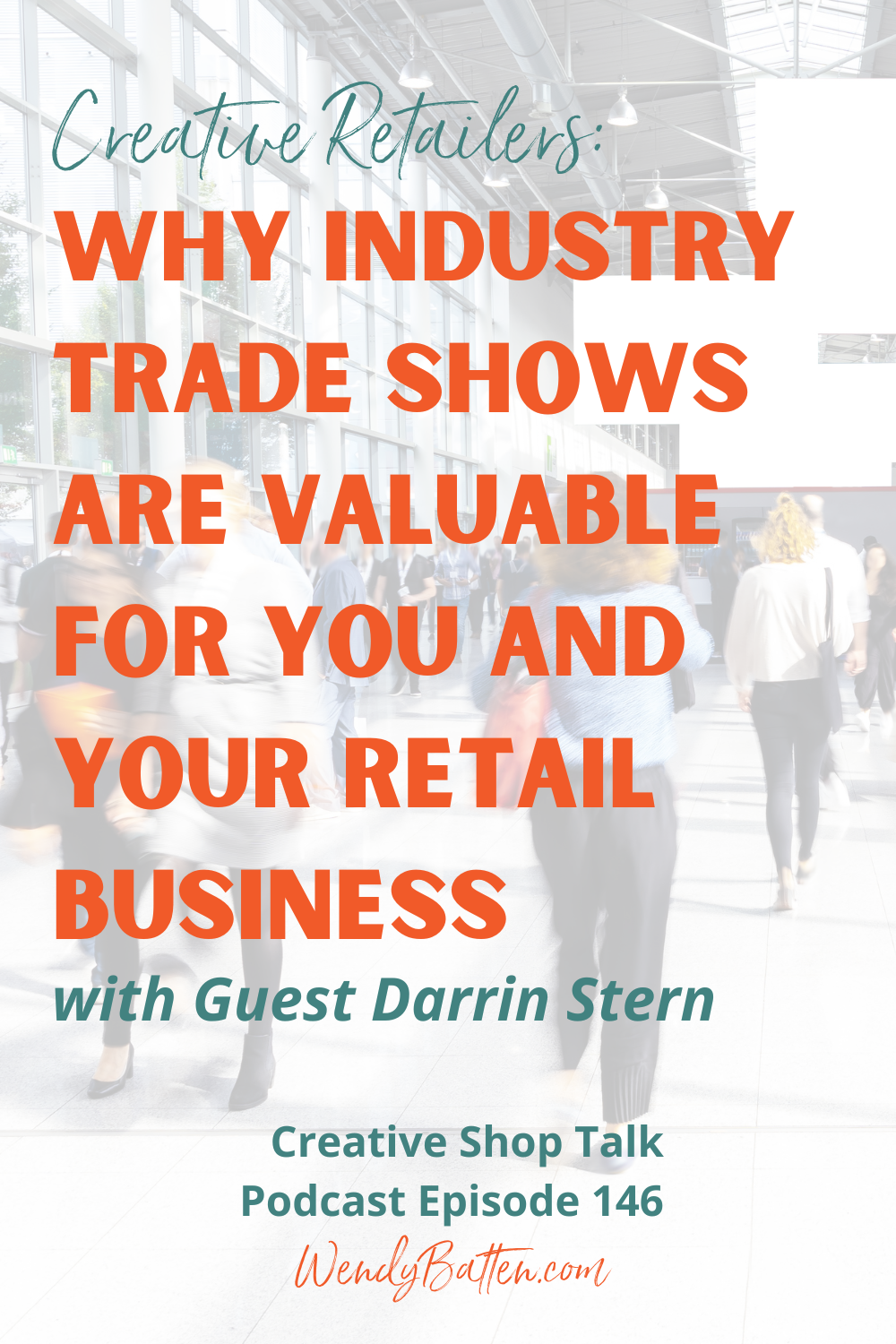 Wendy Batten - Creative Shop Talk Podcast - Why Industry Trade Shows are Valuable for You and Your Retail Business with Darrin Stern