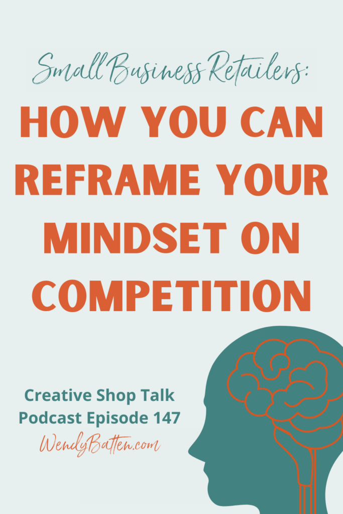How to Reframe Your Mindset on Competition - Creative Shop Talk Podcast Episode 147 Wendy Batten