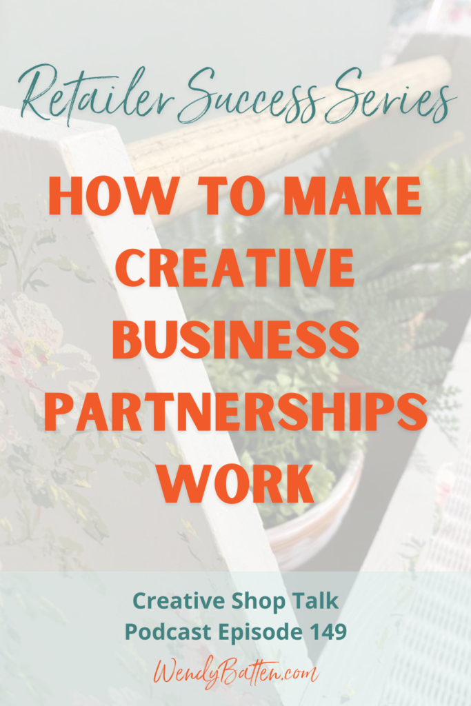 Retailer Success Stories: How Two Friends Turned a Creative Hobby into a Successful Retail Business Episode 149 Creative Shop Talk Podcast Wendy Batten