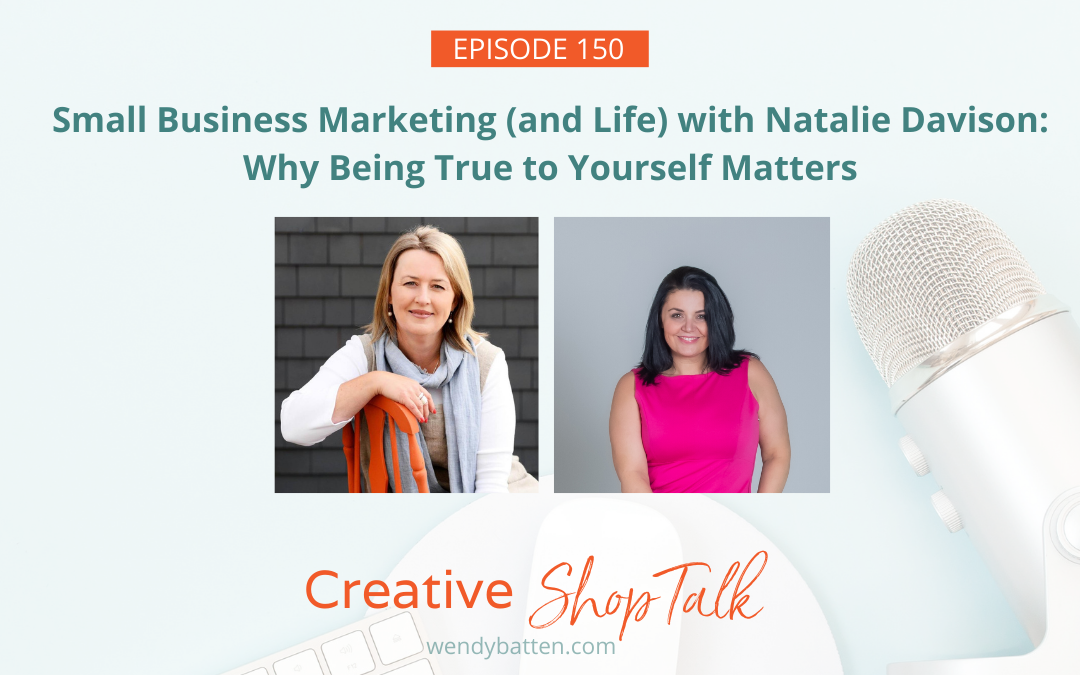 Small Business Marketing (and Life) with Natalie Davison – Why Being True to Yourself Matters | Episode 150