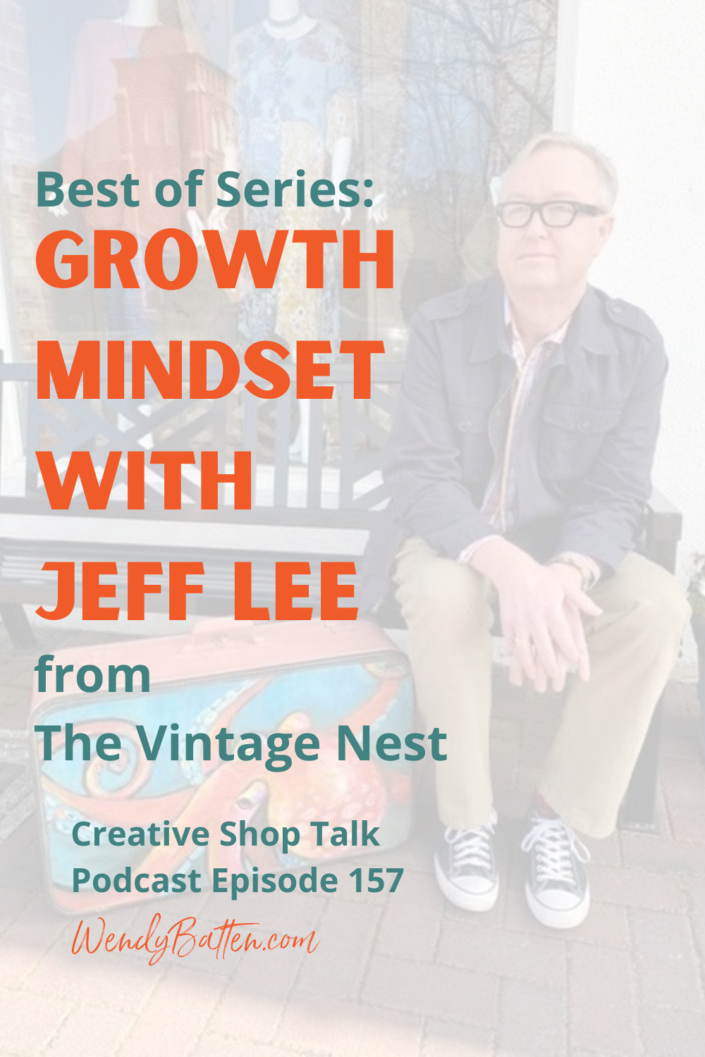 Best of Series: Growth Mindset with Jeff Lee from Vintage Nest - Creative Shop Talk Podcast Episode 157 Wendy Batten Pinterest