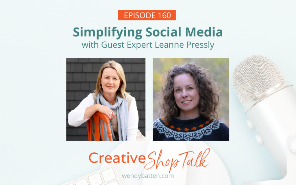 Social Media Made Simple - Simplify Social Media with Leanne Pressly Creative Shop Talk Podcast Episode 160 Wendy Batten