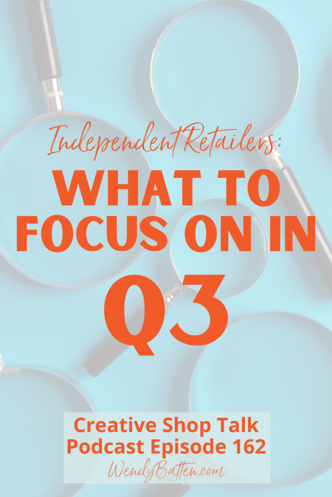What to Focus on in Q3 for Independent Retailers - Creative Shop Talk Podcast with Wendy Batten