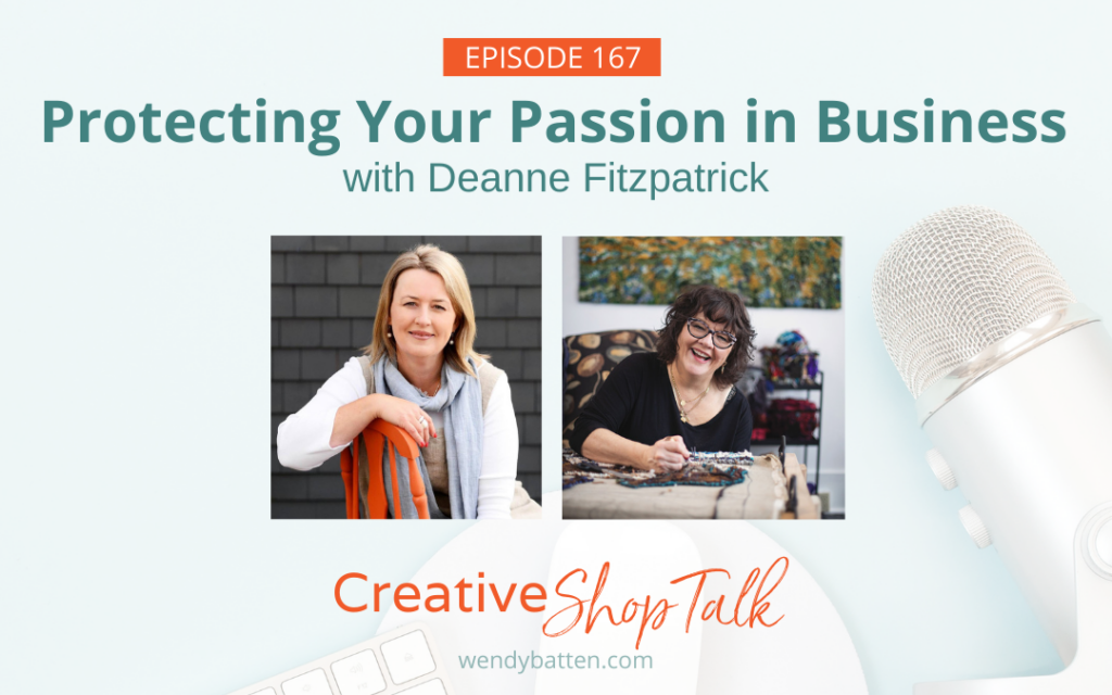 Creative Shop Talk Podcast Episode 167 with Wendy Batten - Protecting Your Passion in Business with Deanne Fitzpatrick