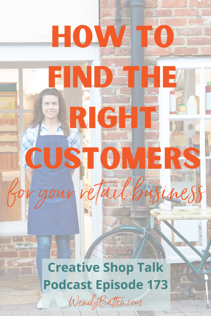 Find the Right Customers for Your Retail Business | Creative Shop Talk Podcast | Retail Coach Wendy Batten