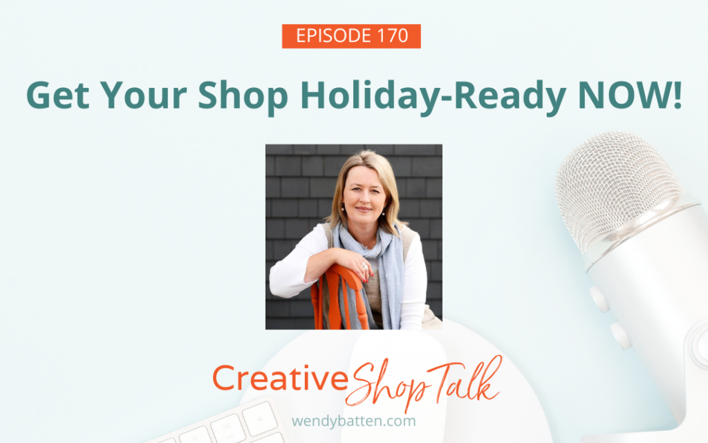 How to get your retail shop holiday ready - Creative Shop Talk Podcast Episode 170 - Wendy Batten