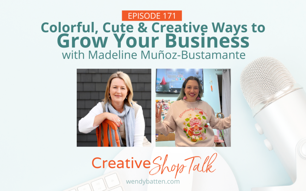 Colorful Cute & Creative Ways to Grow Your Business with Madeline Munoz-Bustamante | Creative Shop Talk Podcast Episode 171 with Retail Coach Wendy Batten