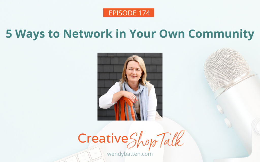 5 Ways to Network in Your Own Community | Creative Shop Talk Podcast Episode 174 with Retail Coach Wendy Batten