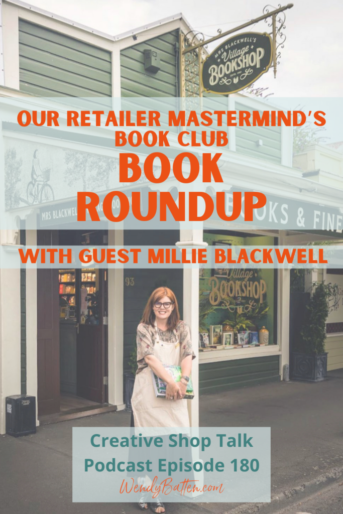 Creative Shop Talk Podcast Episode 180 | Our Retailer Mastermind's Book Club Book Roundup with guest Millie Blackwell | with Retail Coach Wendy Batten