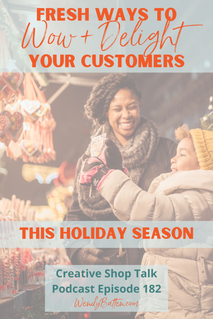 Creative Shop Talk Podcast Episode 182 | Fresh Ways to Wow & Delight Your Customers This Holiday Season | with Retail Coach Wendy Batten