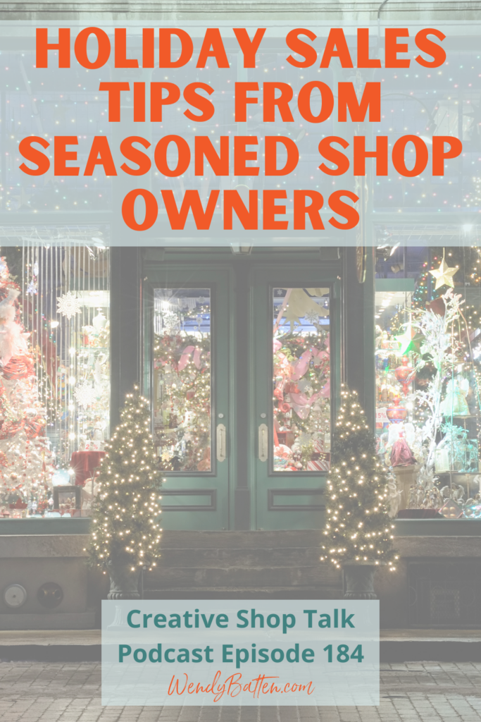 Creative Shop Talk Podcast Episode 184 | Holiday Sales Tips from Seasoned Shop Owners | with Retail Coach Wendy Batten