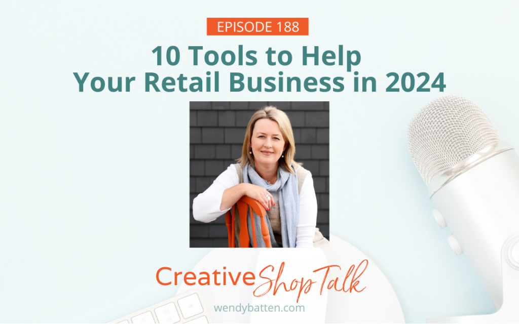Creative Shop Talk Podcast Episode 188 | 10 Tools to Help Your Retail Business in 2024 | with Retail Coach Wendy Batten