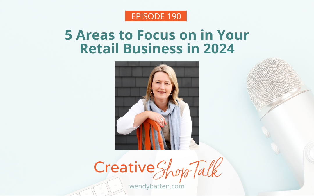 5 Areas to Focus on in Your Retail Business in 2024 | Episode 190