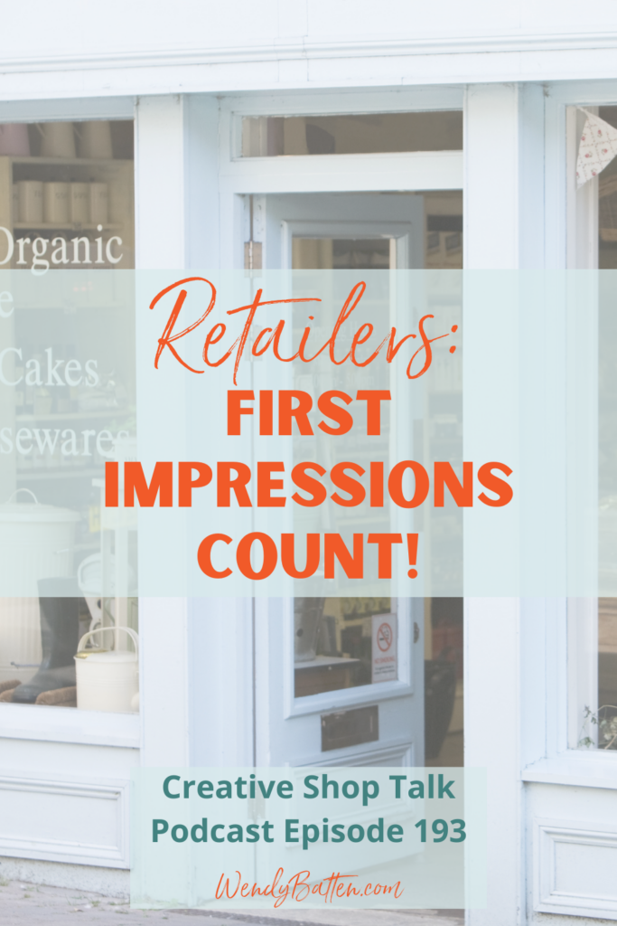 Creative Shop Talk Podcast Episode 193 | Retailers: First Impressions Count! | with Retail Coach Wendy Batten