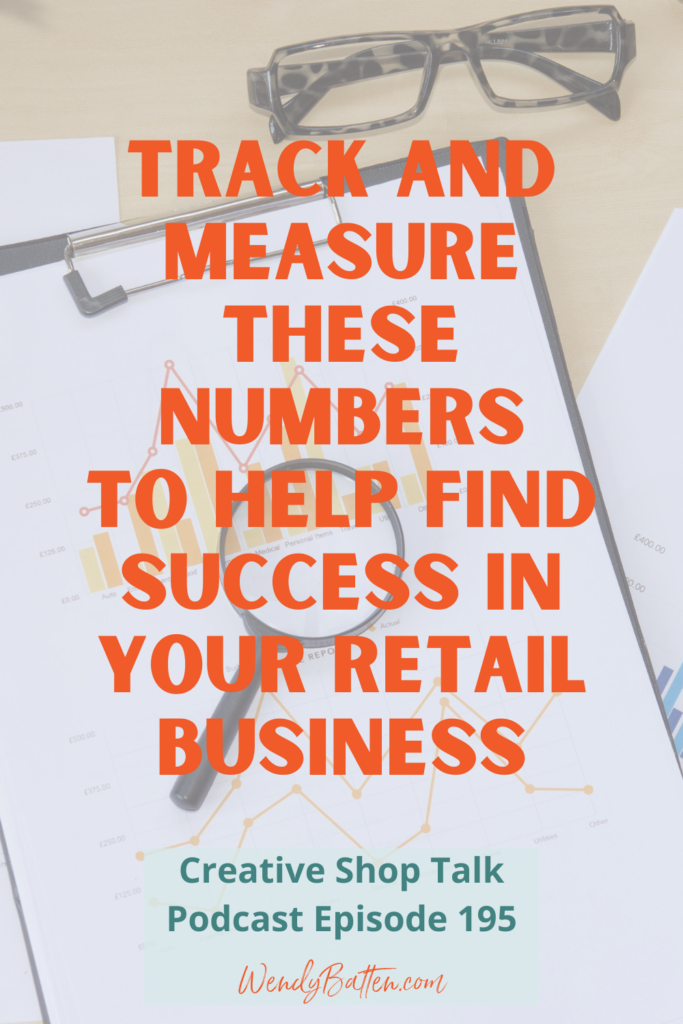 Creative Shop Talk Podcast Episode 195 | What Numbers Successful Retail Shop Owners are Measuring | with Retail Coach Wendy Batten