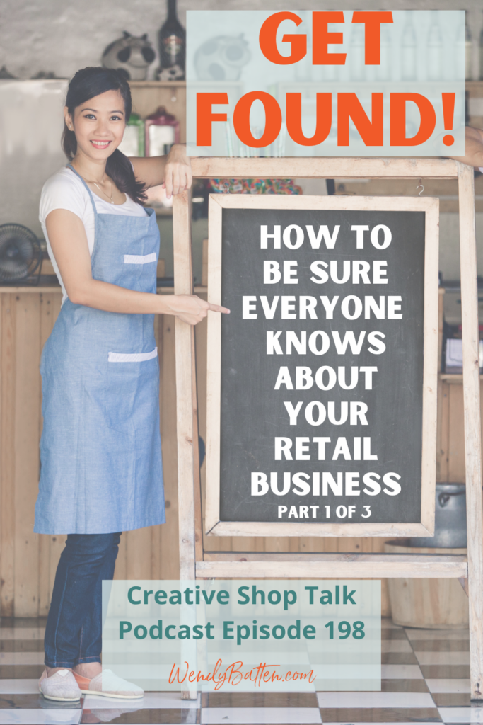 Creative Shop Talk Podcast Episode 198 | Stop Hiding and Be Known: Part 1 of the Retailer’s Visibility Series | with Retail Coach Wendy Batten