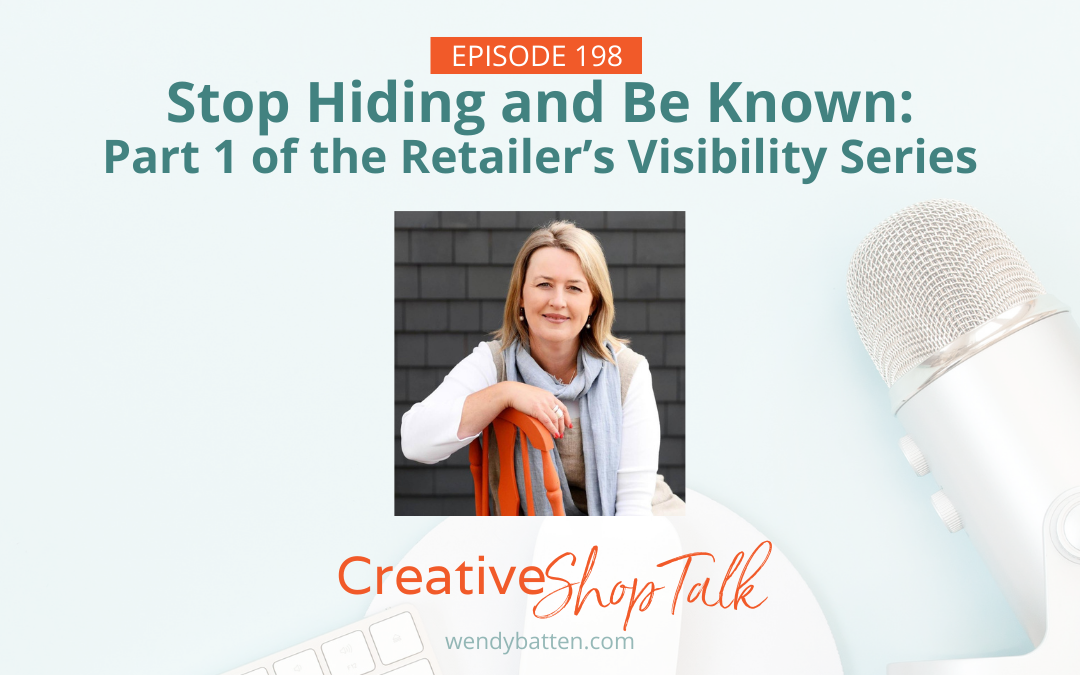 Stop Hiding and Be Known: Part 1 of the Retailer’s Visibility Series | Episode 198